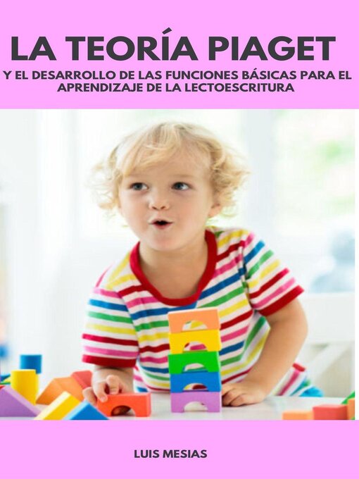 Title details for La Teoría Piaget  y el Desarrollo de las funciones básicas para el aprendizaje de la lectoescritura by Luis Mesías - Available